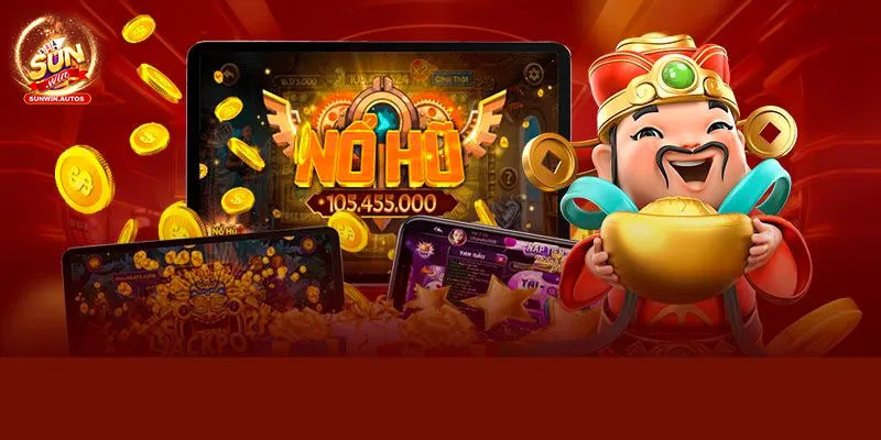 Nổ Hũ Sunwin - Trải Nghiệm Game Hay Săn Quỹ Thưởng Khủng