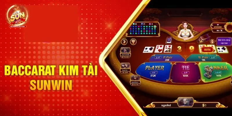 Giới thiệu game bài siêu hot có tên Baccarat Kim Tài Sunwin
